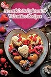 Heartfelt Delights: 100 Valentine Recipes (English Edition)
