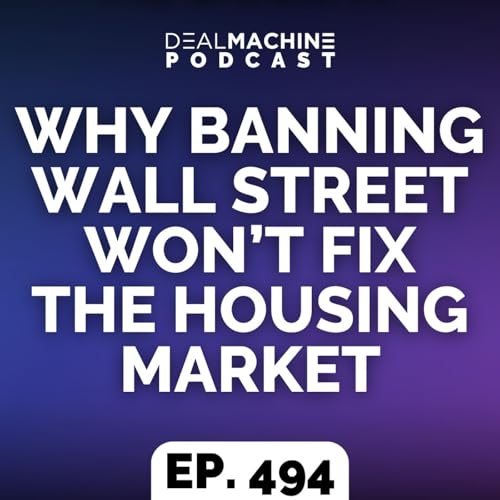 494: Why Banning Wall Street Won&rsquo;t Fix the Housing Market