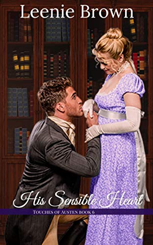 His Sensible Heart: A Touches of Austen Novel by [Leenie  Brown]