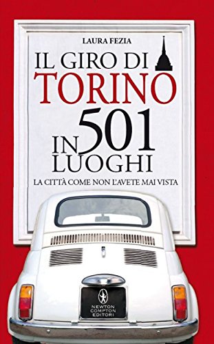 Il giro di Torino in 501 luoghi (eNewton Manuali e...