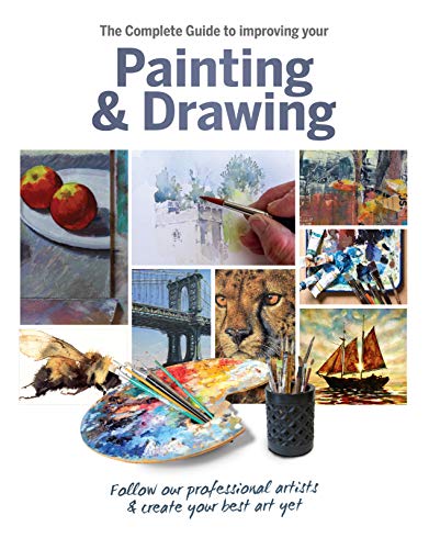 The Complete Guide to Improving Your Painting & Drawing: Follow Our Professional Artists and Create Your Best Art Yet