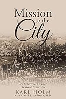 Mission to the City: My Experiences During the Great Depression 1512770086 Book Cover