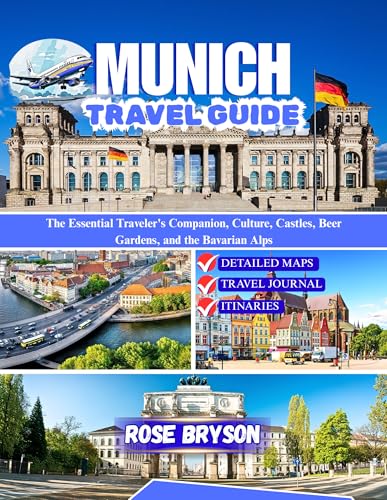 MUNICH TRAVEL GUIDE 2026: The Essential Traveler's Companion, Culture, Castles, Beer Gardens, and the Bavarian Alps (Explore the World’s Most Extraordinary Destinations in 2026 and beyond: Book 7)