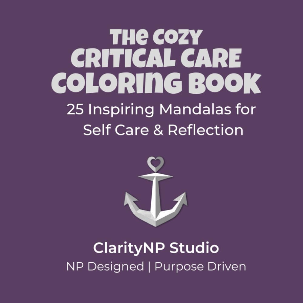 The Cozy Critical Care Coloring Book: 25 Inspiring Mandalas for Self Care and Reflection (The Cozy Healthcare Coloring Books)
