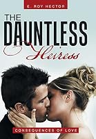 The Dauntless Heiress: Consequences of Love 1491775319 Book Cover