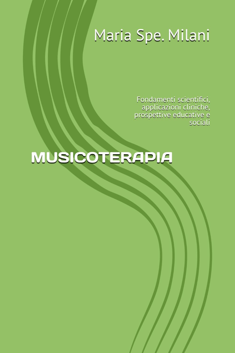MUSICOTERAPIA: Fondamenti scientifici, applicazioni cliniche, prospettive educative e sociali