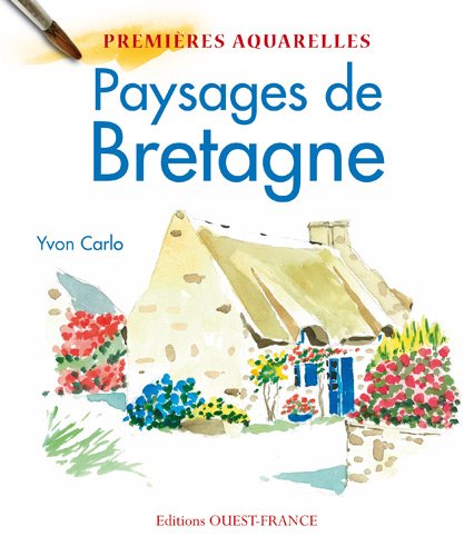 Télécharger Mes premières aquarelles: Paysages de Bretagne Francais PDF