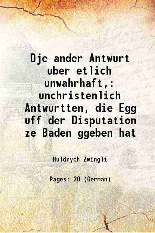 Dje ander Antwurt uber etlich unwahrhaft, unchristenlich Antwurtten, die Egg uff der Disputation ze Baden ggeben hat 1526 [Hardcover]