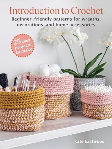 Introduction to Crochet: 25 easy projects to make: Beginner-friendly patterns