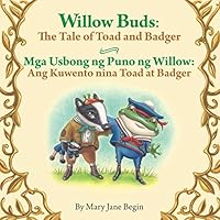 Willow Buds: The Tale of Toad and Badger / Mga Usbong ng Puno ng Willow: Ang Kuwento nina Toad at Badger: Babl Children's Books in Tagalog and English 1683041453 Book Cover