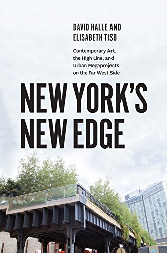 Télécharger New York's New Edge: Contemporary Art, the High Line, and Urban Megaprojects on the Far West Side (E PDF Ebook En Ligne