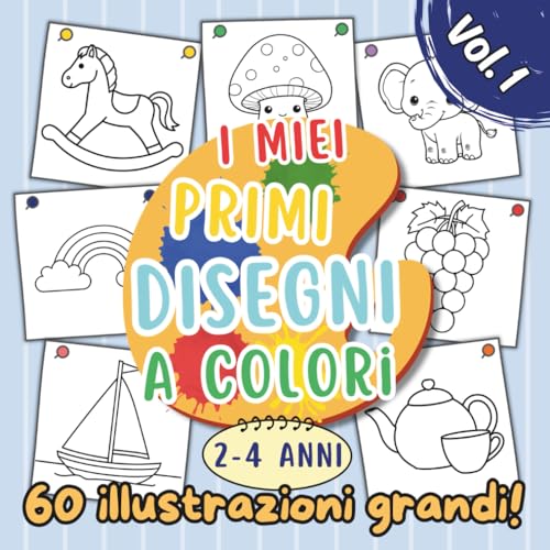 Libro da colorare per bambini 'I miei primi disegni a colori', dai 2 ai 4 anni: illustrazioni semplici e grandi dai contorni ben definiti a tema ... su un solo lato con pagina salvacolore!