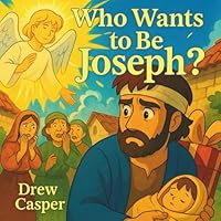 Who Wants to Be Joseph?: A Christmas Story of Quiet Courage and Faith 1968653023 Book Cover