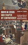 Born in Crisis and Shaped by Controversy: The Relevant History of Methodism, Volume 2: Shaped by Controversy