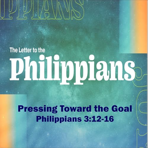 Pressing Toward the Goal. Philippians 3:12-16.