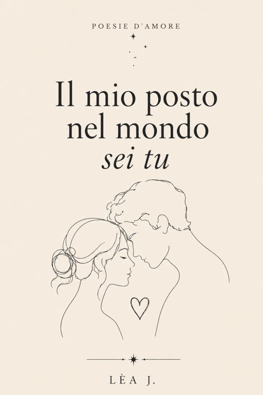 Il Mio Posto Nel Mondo SEI TU: Poesie d’amore per chi si sceglie ogni giorno