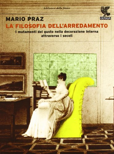 La filosofia dell'arredamento. I mutamenti del gusto nella decorazione interna attraverso i secoli. Ediz. illustrata La filosofia dell'arredamento. I mutamenti del gusto nella decorazione interna attraverso i secoli. Ediz. illustrata
