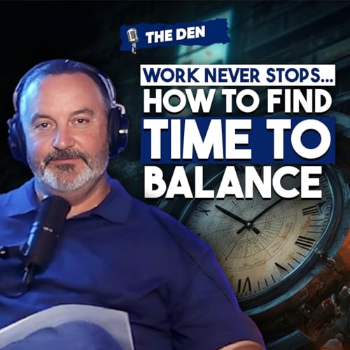 『Work NEVER Stops… How to Find Time To Balance | The Den Ep. 80』のカバーアート