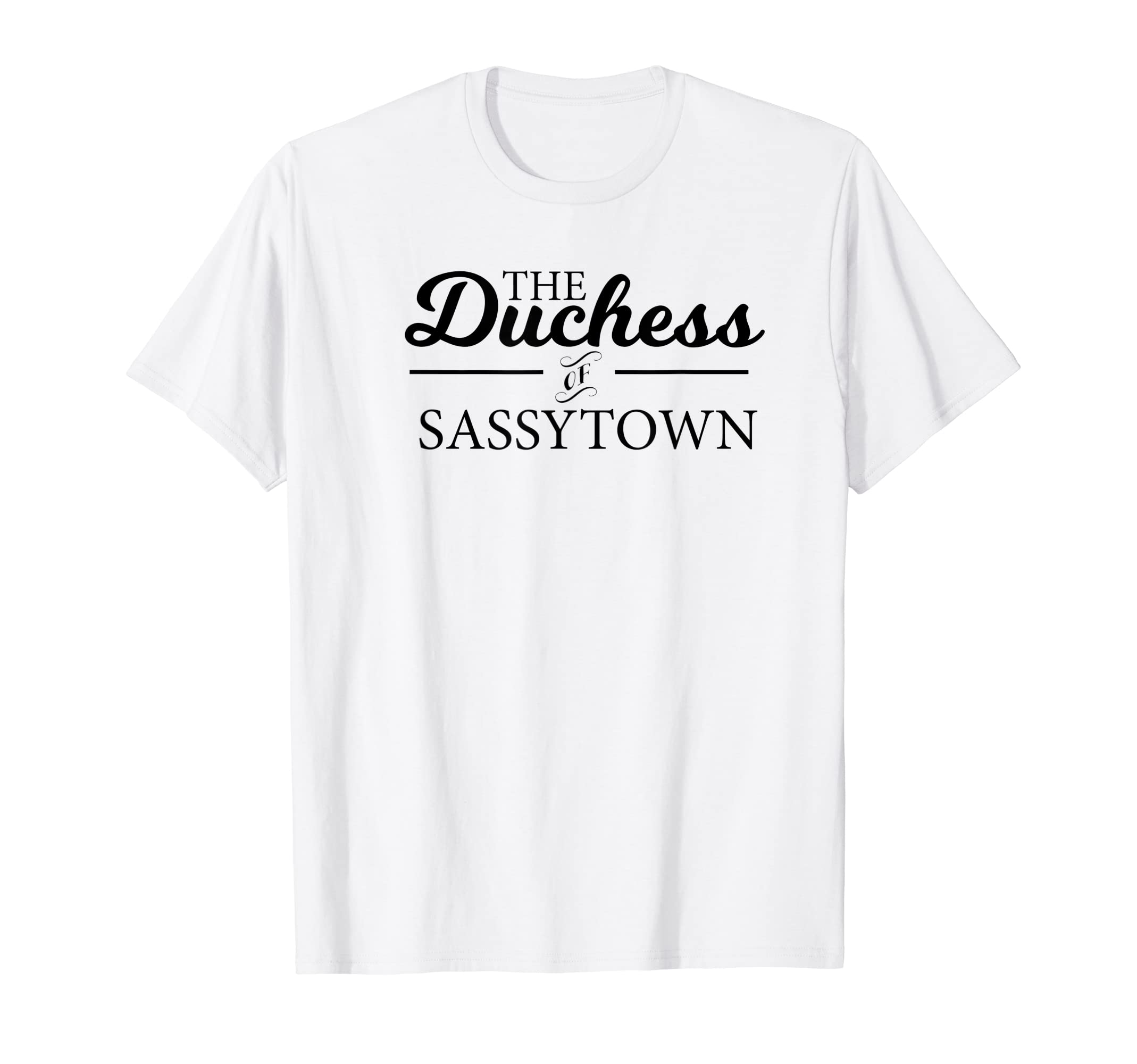 Duchess Of Sassytown Gifts 2.0The Duchess Of Sassytown T-Shirt