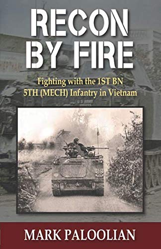 Recon By Fire: Fighting with the 1ST BN 5TH (MECH) Infantry in Vietnam