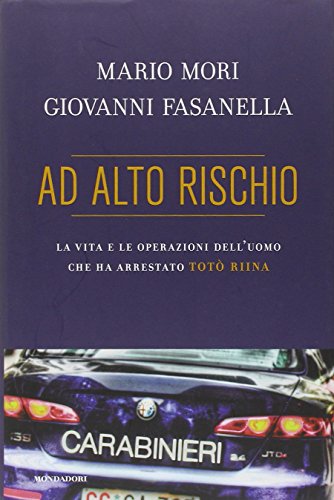  Ad alto rischio. La vita e le operazioni dell\'uomo che ha arrestato Totò Riina
