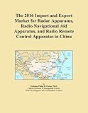  The 2016 Import and Export Market for Radar Apparatus, Radio Navigational Aid Apparatus, and Radio Remote Control Apparatus in China