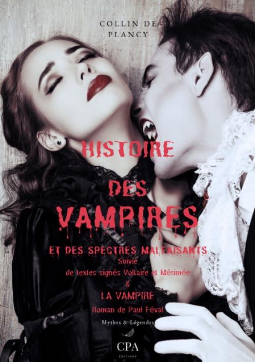 Histoire des vampires et des spectres malfaisants: suivie de texte signés Volaire, Mérimée, & La Vampire roman de Paul Féval (French Edition)