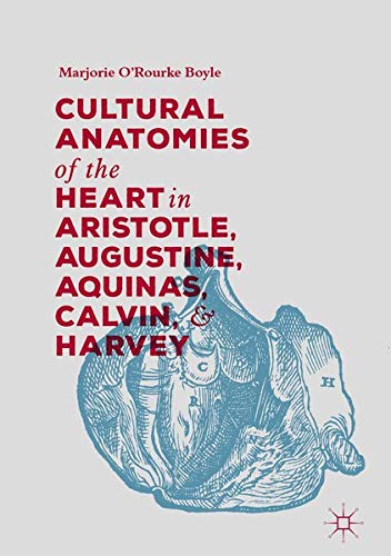 Buy Cultural Anatomies of the Heart in Aristotle, Augustine, Aquinas, Calvin, and Harvey — BookShops.in