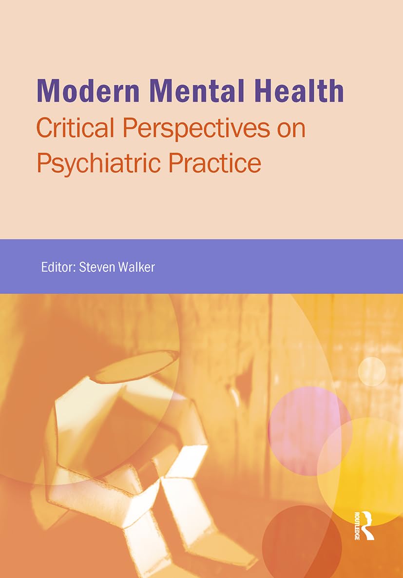 Modern Mental Health: Critical Perspectives on Psychiatric Practice (Critical Approaches to Mental Health)