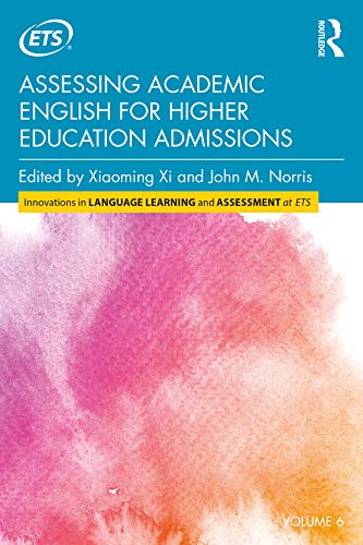 Assessing Academic English for Higher Education Admissions (Innovations in Language Learning and Assessment at ETS)