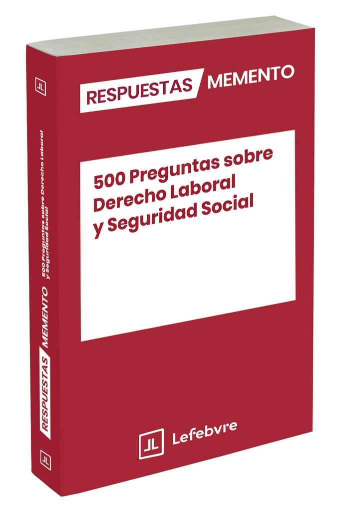 500 Preguntas sobre Derecho Laboral y Seguridad Social: Respuestas Memento