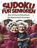 Sudoku für Senioren: Das raffinierte Rätselbuch für Spazierstock-Strategen - 170 Sudoku Rätsel für Oma & Opa mit 4 Niveaus im Großdruck DIN-A4 Format