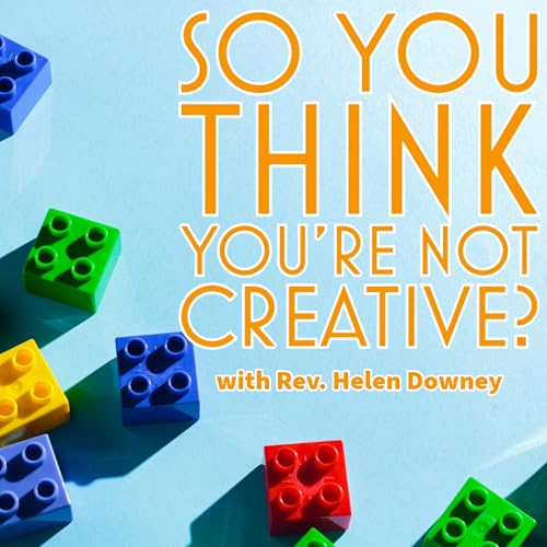Rev. Helen Downey - So You Think You're Not Creative?