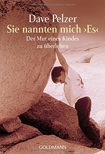 Sie nannten mich "Es": Der Mut eines Kindes zu überleben Sie nannten mich "Es": Der Mut eines Kindes zu überleben