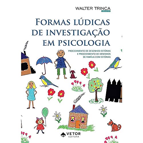 Formas Lúdicas de Investigação em Psicologia. Procedimento de Desenhos-Estórias e Procedimento de Desenhos de Família com Estórias