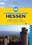 66 Schönste Aussichten Hessen: 66 Türme, Burgen, Berge und Lokale mit Fernblick (Freizeitführer)