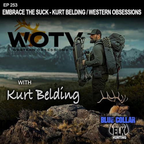 EP 253: Embrace the Suck - Kurt Belding / Western Obsessions TV