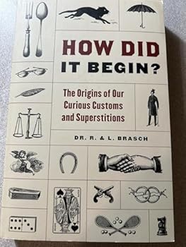 Paperback How Did It Begin?: The Origin of Our Curious Customs and Superstitions Book