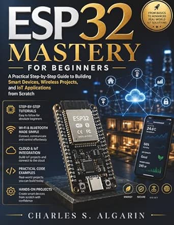 ESP32 Mastery for Beginners: A Practical Step-by-Step Guide to Building Smart Devices, Wireless Projects, and IoT Applications from Scratch: 16-Wow! eBook