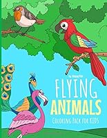 Flying Animals Coloring Pack for Kids : * Ships from and Sold by Amazon. * Insects and Birds Coloring Book for Kids. Other Fantastic Flying Animals Are Also Included. Coloring Flying Animals It's the 1713338424 Book Cover