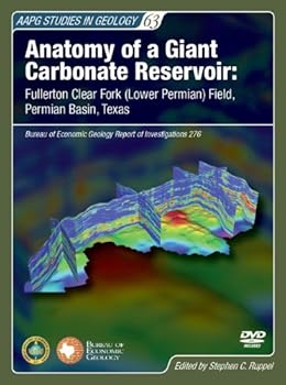 Anatomy of a Giant Carbonate Reservoir: Fullerton Clear Fork (Lower Permian) Field, Permian Basin, Texas (Studies) (AAPG Studies in Geology)