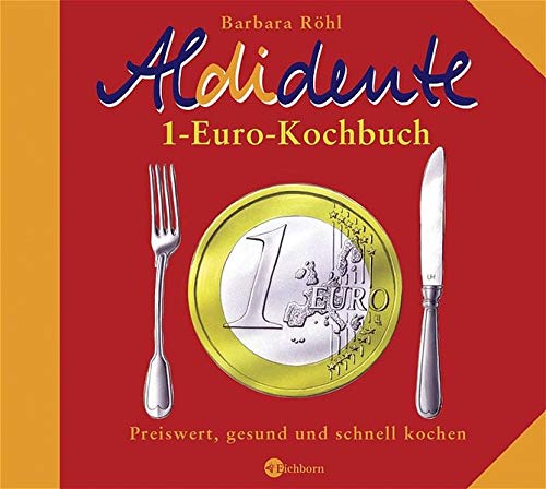 Aldidente 1-Euro-Kochbuch: Gesund, schnell und preiswert kochen Aldidente 1-Euro-Kochbuch: Gesund, schnell und preiswert kochen