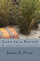 Love in a Barrel: & other short stories 1519462263 Book Cover