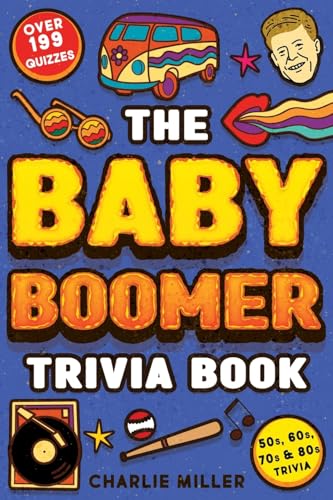 The Baby Boomer Trivia Book: Take A Fun Walk Down Memory Lane With The 1950s, 1960s, 1970s and...