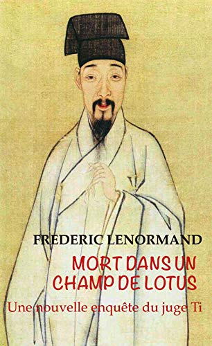 Mort Dans Un Champ De Lotus Une Nouvelle Enquete Du Juge Ti Les Nouvelles Enquetes Du Juge Ti Ebook Lenormand Frederic Amazon Fr Mort Dans Un Champ De Lotus Une Nouvelle Enquete Du Juge Ti Les Nouvelles Enquetes Du Juge Ti Ebook Lenormand Frederic Amazon Fr