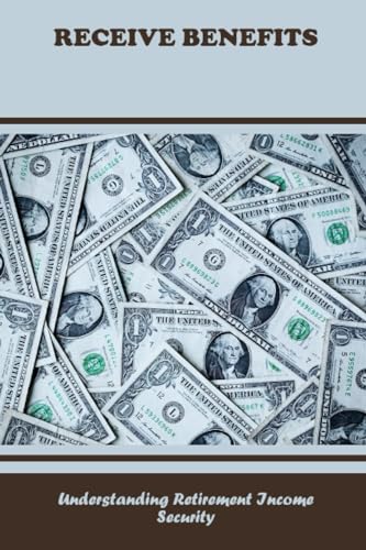 Receive Benefits: Understanding Retirement Income Security