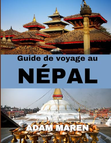 GUIDE DE VOYAGE AU NÉPAL 2025: Guide de voyage au