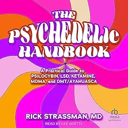 A Practical Guide to Psilocybin, LSD, Ketamine, MDMA, and Ayahuasca