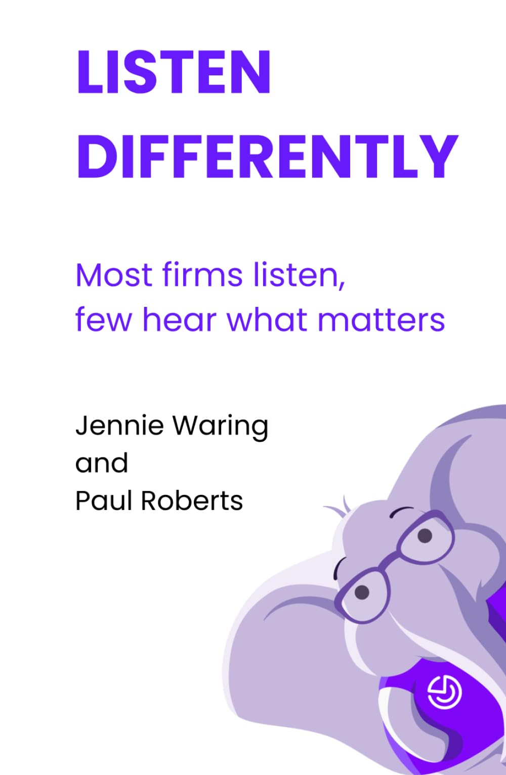 Listen Differently: Most firms listen, few hear what matters