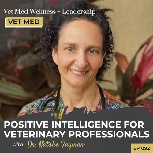 『#092: Positive Intelligence for Veterinary Professionals with Natalie Fayman』のカバーアート